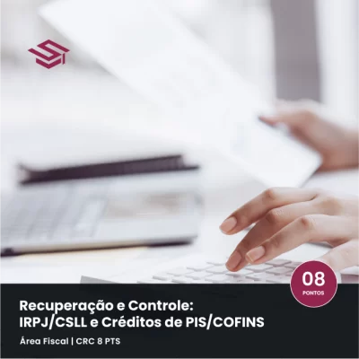 Profissional analisando recuperação de créditos tributários (PIS/COFINS) e IRPJ/CSLL na transição para CBS