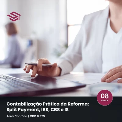 Curso Contabilização Prática da Reforma: split payment, IBS, CBS e IS — CRC 8 pontos
