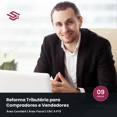 Curso Reforma Tributária para Compradores e Vendedores: IBS e CBS na prática, com CRC 9 pontos.