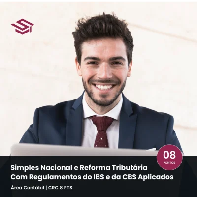 Curso Simples Nacional e Reforma Tributária com regulamentos do IBS e da CBS aplicados