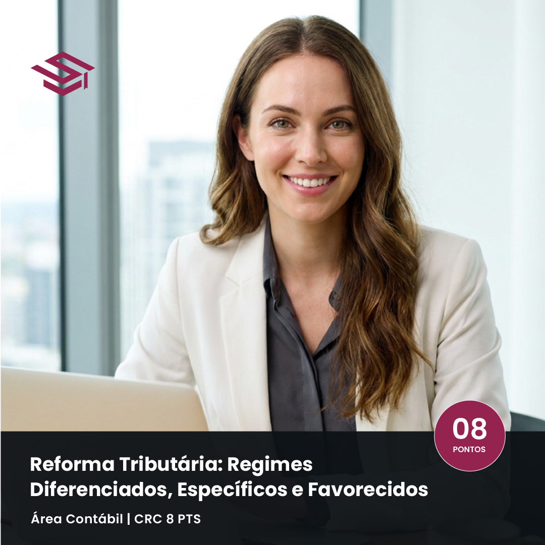 Curso Reforma Tributária – Regimes Diferenciados, Específicos e Favorecidos, CRC 8 pontos